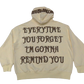 Heavyweight Every time You Forget Hoodie